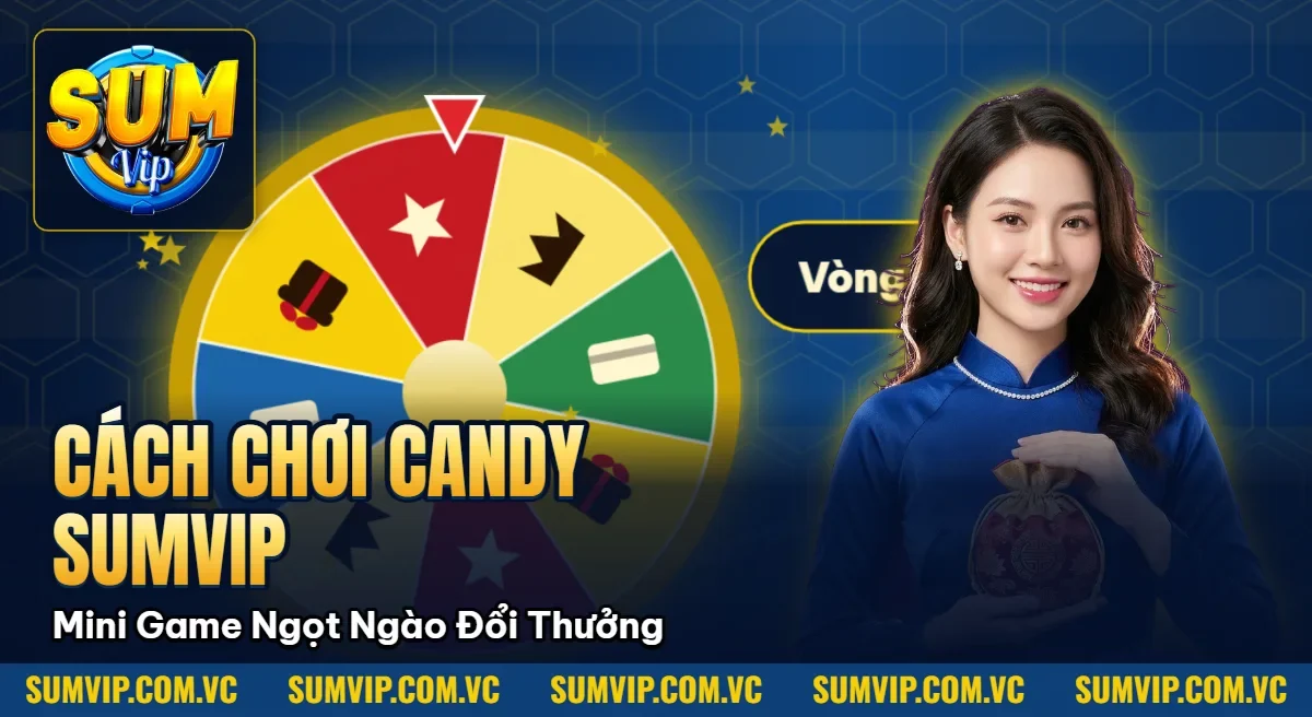 Cách Chơi Candy SumVip – Mini Game Ngọt Ngào Đổi Thưởng Cách Chơi Candy SumVip – Mini Game Ngọt Ngào Đổi Thưởng