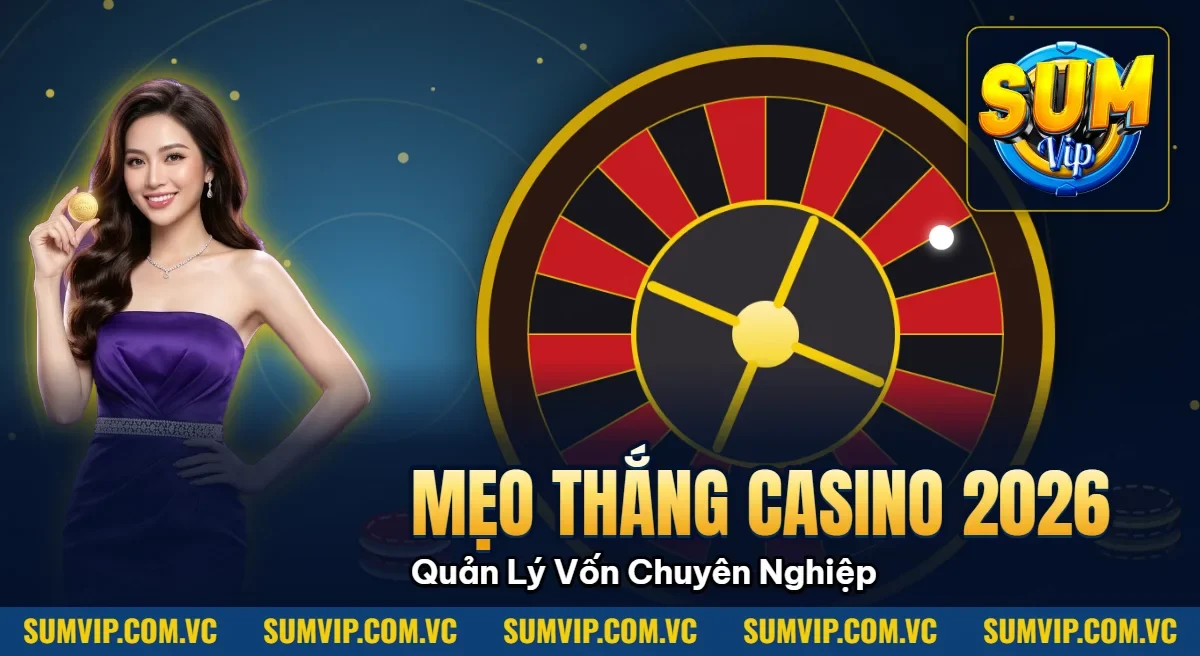 Mẹo Thắng Casino 2026 – Quản Lý Vốn Cao Thủ Chuyên Nghiệp Mẹo Thắng Casino 2026 – Quản Lý Vốn Cao Thủ Chuyên Nghiệp